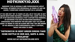 Hotkinkyjo in sexy green dress take huge bottle in her ass, gape &amp_ anal prolapse Thumb